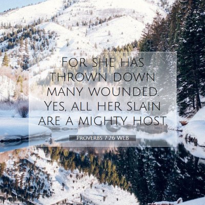 Picture 07 - Proverbs 7:26 WEB - For she has thrown down many wounded. Yes, all - Bible Verse Picture