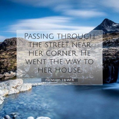 Picture 07 - Proverbs 7:8 WEB - Passing through the street near her corner, He - Bible Verse Picture