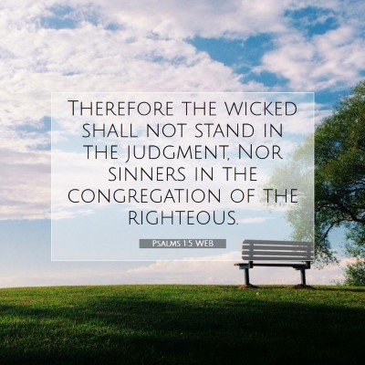 Picture 07 - Psalms 1:5 WEB - Therefore the wicked shall not stand in the - Bible Verse Picture