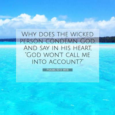 Picture 07 - Psalms 10:13 WEB - Why does the wicked person condemn God, And say - Bible Verse Picture
