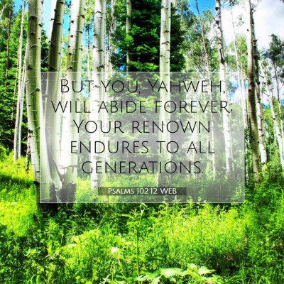 Picture 07 - Psalms 102:12 WEB - But you, Yahweh, will abide forever; Your renown - Bible Verse Picture