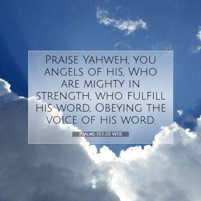 Picture 07 - Psalms 103:20 WEB - Praise Yahweh, you angels of his, Who are mighty - Bible Verse Picture