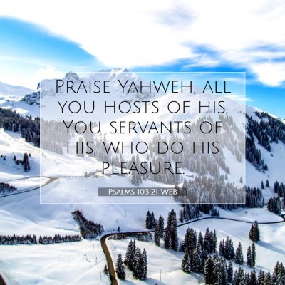 Picture 07 - Psalms 103:21 WEB - Praise Yahweh, all you hosts of his, You servants - Bible Verse Picture