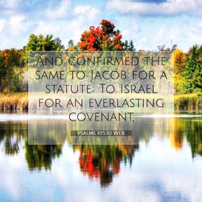 Picture 07 - Psalms 105:10 WEB - And confirmed the same to Jacob for a statute; To - Bible Verse Picture