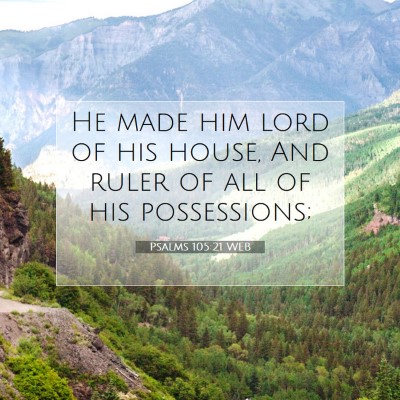 Picture 07 - Psalms 105:21 WEB - He made him lord of his house, And ruler of all - Bible Verse Picture