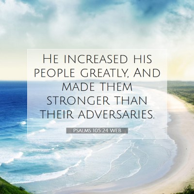 Picture 07 - Psalms 105:24 WEB - He increased his people greatly, And made them - Bible Verse Picture