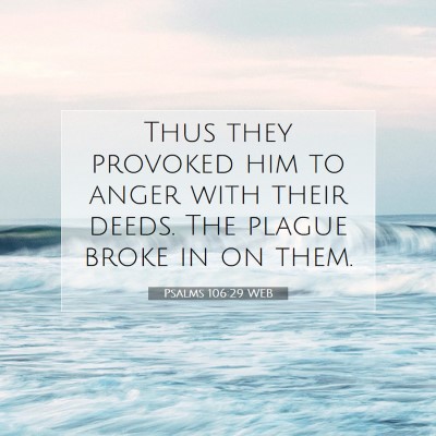 Picture 07 - Psalms 106:29 WEB - Thus they provoked him to anger with their deeds. - Bible Verse Picture