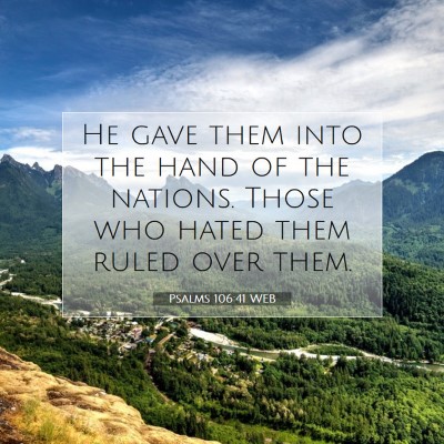 Picture 07 - Psalms 106:41 WEB - He gave them into the hand of the nations. Those - Bible Verse Picture