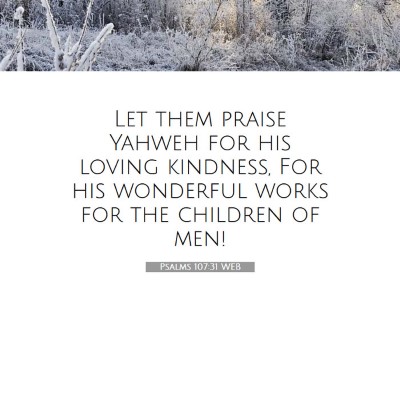 Picture 07 - Psalms 107:31 WEB - Let them praise Yahweh for his loving kindness, - Bible Verse Picture