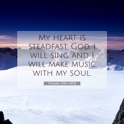 Picture 07 - Psalms 108:1 WEB - My heart is steadfast, God. I will sing and I - Bible Verse Picture
