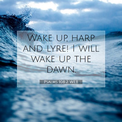 Picture 07 - Psalms 108:2 WEB - Wake up, harp and lyre! I will wake up the - Bible Verse Picture