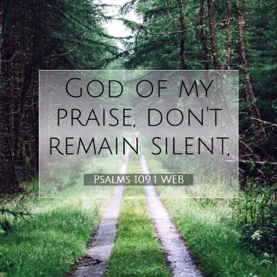 Picture 07 - Psalms 109:1 WEB - God of my praise, don't remain - Bible Verse Picture