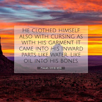 Picture 07 - Psalms 109:18 WEB - He clothed himself also with cursing as with his - Bible Verse Picture