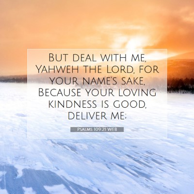 Picture 07 - Psalms 109:21 WEB - But deal with me, Yahweh the Lord, for your - Bible Verse Picture