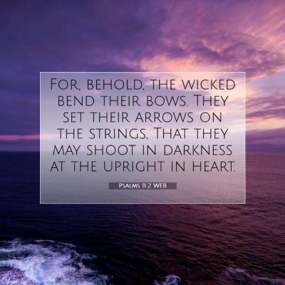 Picture 07 - Psalms 11:2 WEB - For, behold, the wicked bend their bows. They set - Bible Verse Picture