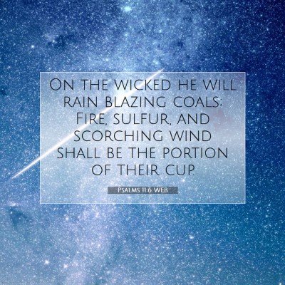 Picture 07 - Psalms 11:6 WEB - On the wicked he will rain blazing coals; Fire, - Bible Verse Picture