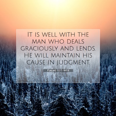 Picture 07 - Psalms 112:5 WEB - It is well with the man who deals graciously and - Bible Verse Picture