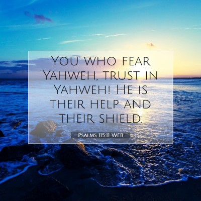 Picture 07 - Psalms 115:11 WEB - You who fear Yahweh, trust in Yahweh! He is their - Bible Verse Picture