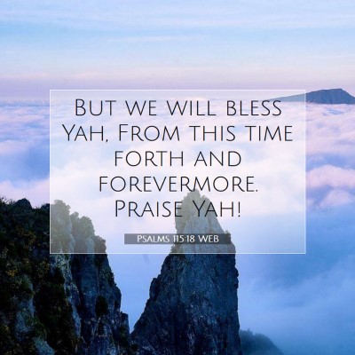 Picture 07 - Psalms 115:18 WEB - But we will bless Yah, From this time forth and - Bible Verse Picture