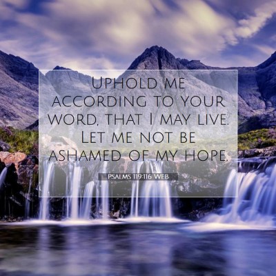 Picture 07 - Psalms 119:116 WEB - Uphold me according to your word, that I may - Bible Verse Picture