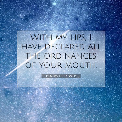 Picture 07 - Psalms 119:13 WEB - With my lips, I have declared all the ordinances - Bible Verse Picture