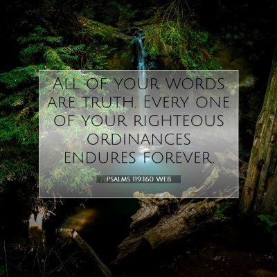 Picture 07 - Psalms 119:160 WEB - All of your words are truth. Every one of your - Bible Verse Picture