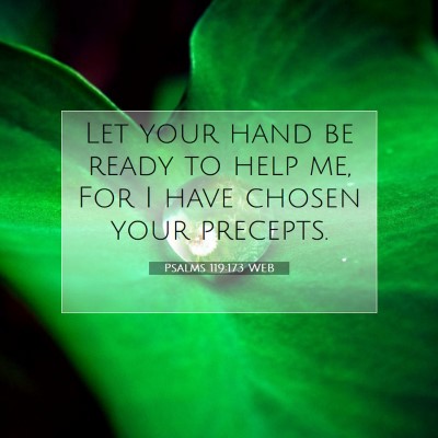Picture 07 - Psalms 119:173 WEB - Let your hand be ready to help me, For I have - Bible Verse Picture