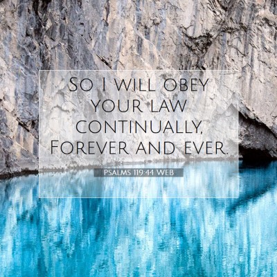 Picture 07 - Psalms 119:44 WEB - So I will obey your law continually, Forever and - Bible Verse Picture