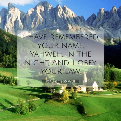 Picture 07 - Psalms 119:55 WEB - I have remembered your name, Yahweh, in the - Bible Verse Picture