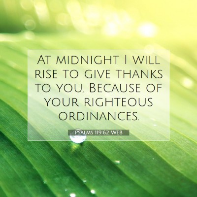 Picture 07 - Psalms 119:62 WEB - At midnight I will rise to give thanks to you, - Bible Verse Picture