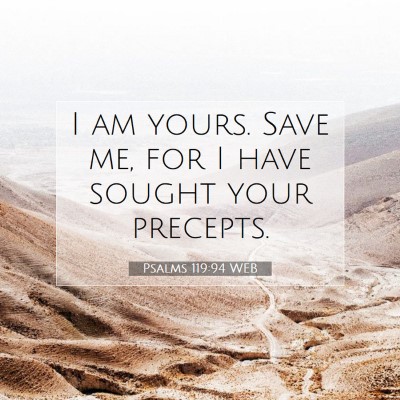 Picture 07 - Psalms 119:94 WEB - I am yours. Save me, for I have sought your - Bible Verse Picture