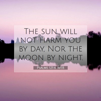 Picture 07 - Psalms 121:6 WEB - The sun will not harm you by day, Nor the moon by - Bible Verse Picture