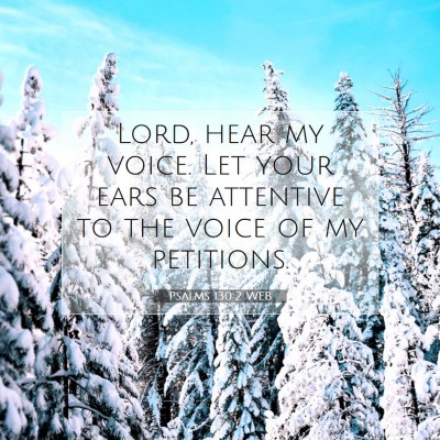 Picture 07 - Psalms 130:2 WEB - Lord, hear my voice. Let your ears be attentive - Bible Verse Picture