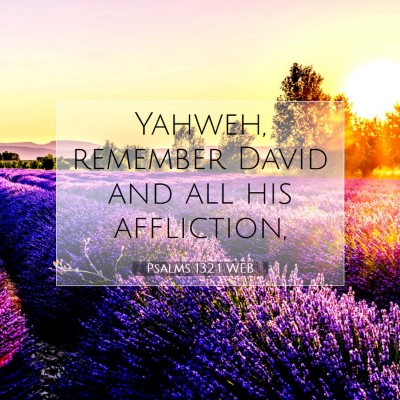 Picture 07 - Psalms 132:1 WEB - Yahweh, remember David and all his - Bible Verse Picture