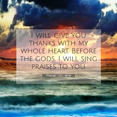 Picture 07 - Psalms 138:1 WEB - I will give you thanks with my whole heart. - Bible Verse Picture