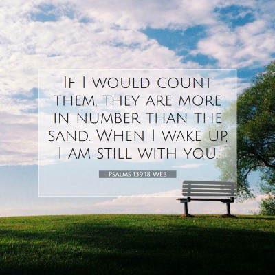 Picture 07 - Psalms 139:18 WEB - If I would count them, they are more in number - Bible Verse Picture