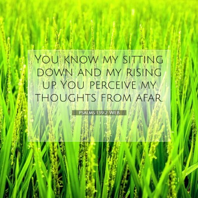 Picture 07 - Psalms 139:2 WEB - You know my sitting down and my rising up. You - Bible Verse Picture