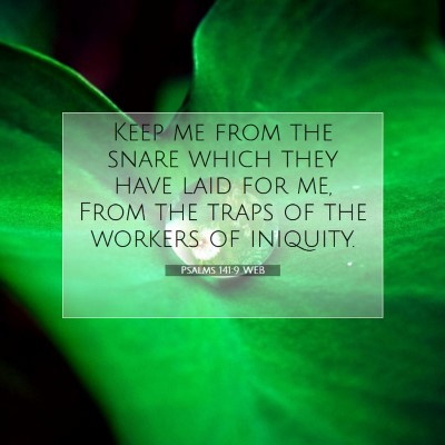 Picture 07 - Psalms 141:9 WEB - Keep me from the snare which they have laid for - Bible Verse Picture