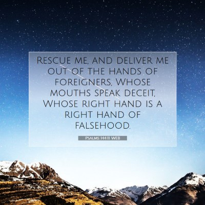 Picture 07 - Psalms 144:11 WEB - Rescue me, and deliver me out of the hands of - Bible Verse Picture