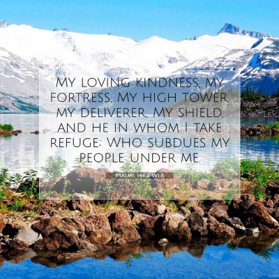 Picture 07 - Psalms 144:2 WEB - My loving kindness, my fortress, My high tower, - Bible Verse Picture