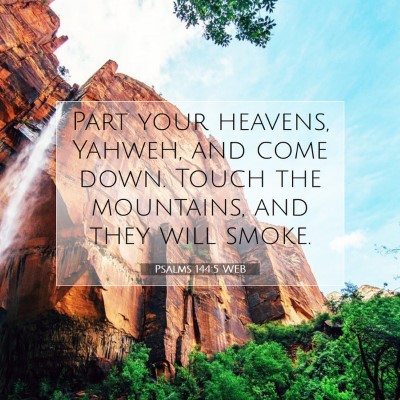 Picture 07 - Psalms 144:5 WEB - Part your heavens, Yahweh, and come down. Touch - Bible Verse Picture