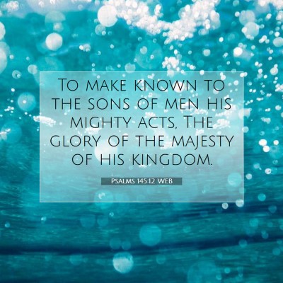 Picture 07 - Psalms 145:12 WEB - To make known to the sons of men his mighty acts, - Bible Verse Picture