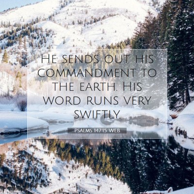 Picture 07 - Psalms 147:15 WEB - He sends out his commandment to the earth. His - Bible Verse Picture