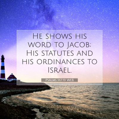 Picture 07 - Psalms 147:19 WEB - He shows his word to Jacob; His statutes and his - Bible Verse Picture