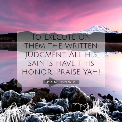 Picture 07 - Psalms 149:9 WEB - To execute on them the written judgment. All his - Bible Verse Picture