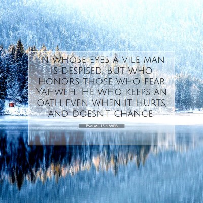 Picture 07 - Psalms 15:4 WEB - In whose eyes a vile man is despised, But who - Bible Verse Picture