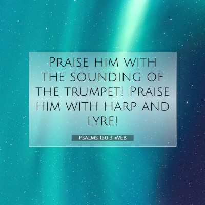 Picture 07 - Psalms 150:3 WEB - Praise him with the sounding of the trumpet! - Bible Verse Picture