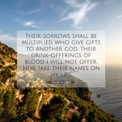 Picture 07 - Psalms 16:4 WEB - Their sorrows shall be multiplied who give gifts - Bible Verse Picture