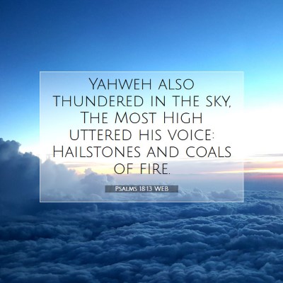 Picture 07 - Psalms 18:13 WEB - Yahweh also thundered in the sky, The Most High - Bible Verse Picture