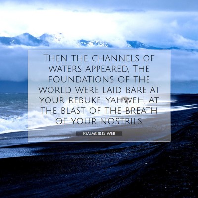 Picture 07 - Psalms 18:15 WEB - Then the channels of waters appeared, The - Bible Verse Picture